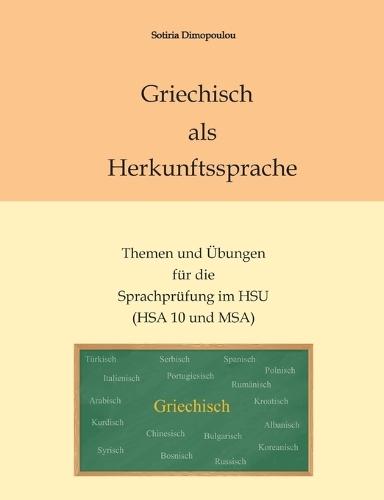 Griechisch als Herkunftssprache: Themen und Übungen für die Sprachprüfung im HSU (HSA 10 und MSA)