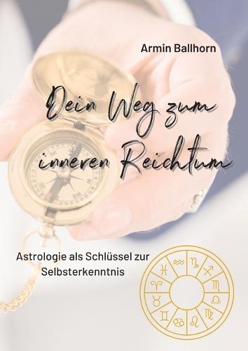 Dein Weg zum inneren Reichtum: Astrologie als Schlüssel zur Selbsterkenntnis