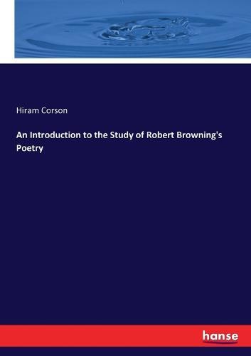 An Introduction to the Study of Robert Browning's Poetry