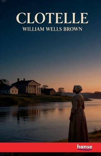 Clotelle: or The Colored Heroine