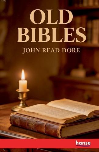 Old Bibles: or An Account of the Various Versions of the English Bible