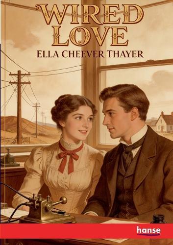 Wired Love: A Romance of Dots and Dashes