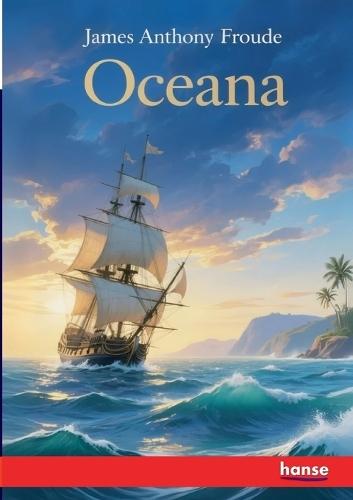 Oceana: or England and her Colonies
