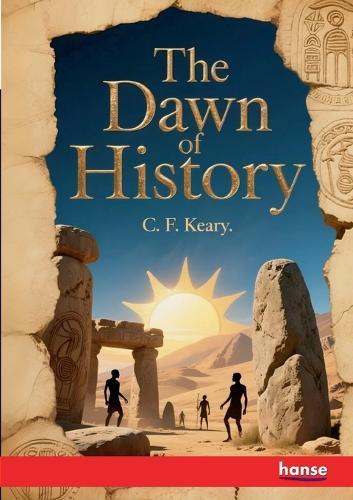 The Dawn of History: An Introduction to Pre-Historic Study