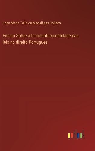 Ensaio Sobre a Inconstitucionalidade das leis no direito Portugues