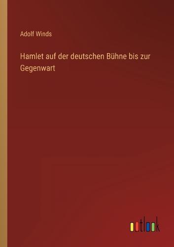 Hamlet auf der deutschen Bühne bis zur Gegenwart