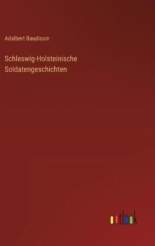 Schleswig-Holsteinische Soldatengeschichten