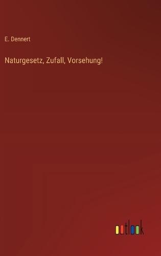 Naturgesetz, Zufall, Vorsehung!