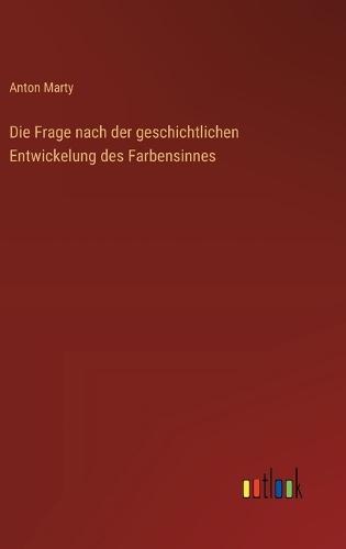 Die Frage nach der geschichtlichen Entwickelung des Farbensinnes