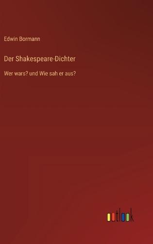 Der Shakespeare-Dichter: Wer wars? und Wie sah er aus?