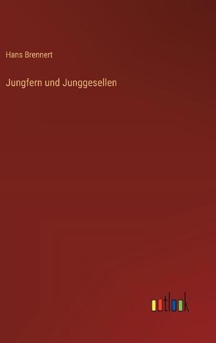 Jungfern und Junggesellen