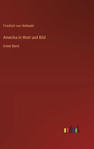 Amerika in Wort und Bild: Erster Band