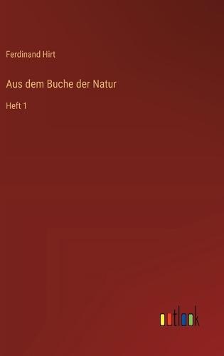 Aus dem Buche der Natur: Heft 1