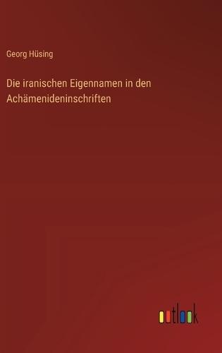 Die iranischen Eigennamen in den Achämenideninschriften