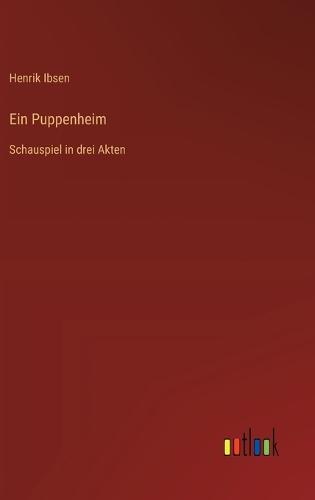 Ein Puppenheim: Schauspiel in drei Akten