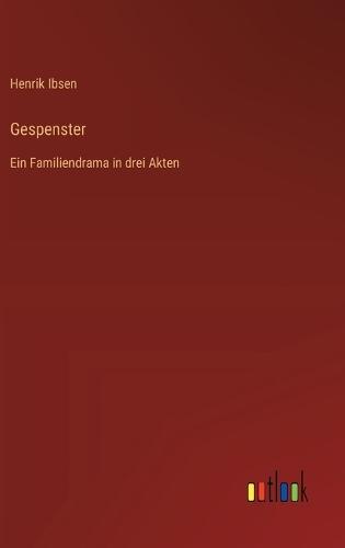 Gespenster: Ein Familiendrama in drei Akten