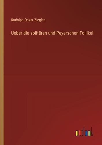Ueber die solitären und Peyerschen Follikel