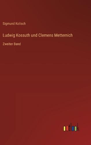 Ludwig Kossuth und Clemens Metternich: Zweiter Band