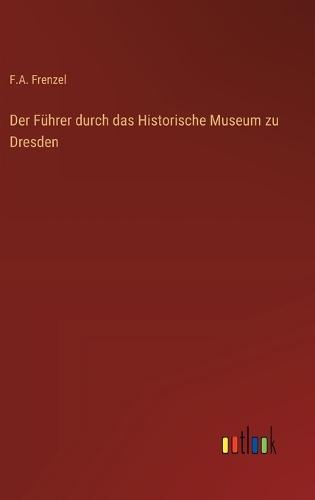 Der Führer durch das Historische Museum zu Dresden
