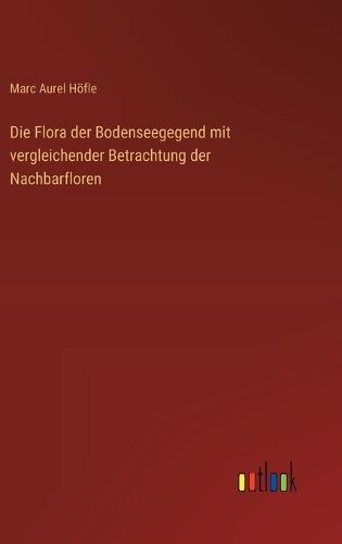 Die Flora der Bodenseegegend mit vergleichender Betrachtung der Nachbarfloren