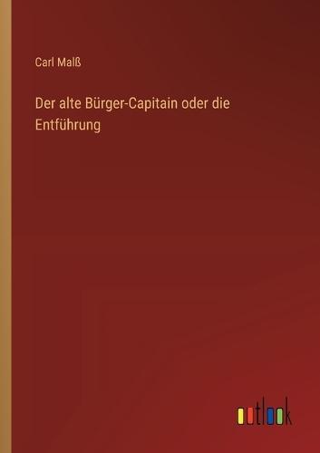 Der alte Bürger-Capitain oder die Entführung
