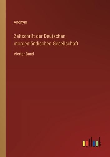 Zeitschrift der Deutschen morgenländischen Gesellschaft: Vierter Band