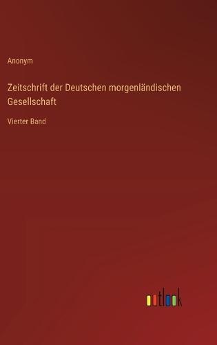 Zeitschrift der Deutschen morgenländischen Gesellschaft: Vierter Band