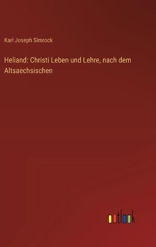 Heliand: Christi Leben und Lehre, nach dem Altsaechsischen