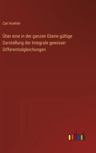 Über eine in der ganzen Ebene gültige Darstellung der Integrale gewisser Differentialgleichungen