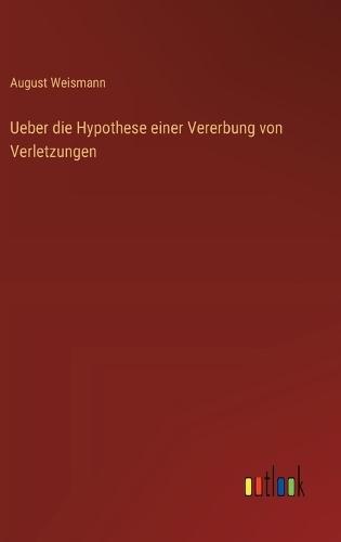 Ueber die Hypothese einer Vererbung von Verletzungen