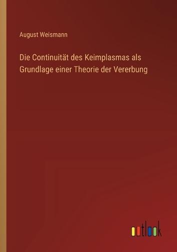 Die Continuität des Keimplasmas als Grundlage einer Theorie der Vererbung