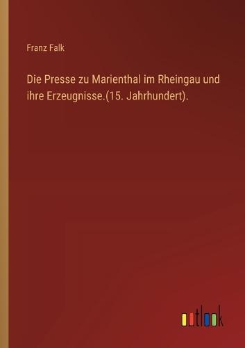 Die Presse zu Marienthal im Rheingau und ihre Erzeugnisse.(15. Jahrhundert).