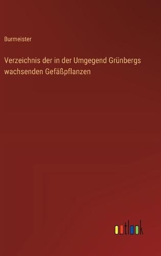 Verzeichnis der in der Umgegend Grünbergs wachsenden Gefäßpflanzen