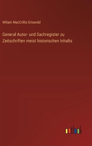 General Autor- und Sachregister zu Zeitschriften meist historischen Inhalts
