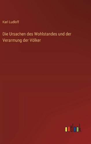 Die Ursachen des Wohlstandes und der Verarmung der Völker