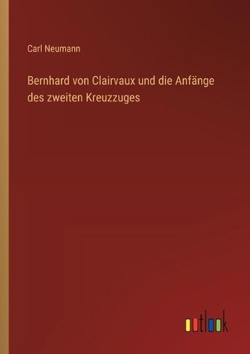 Bernhard von Clairvaux und die Anfänge des zweiten Kreuzzuges