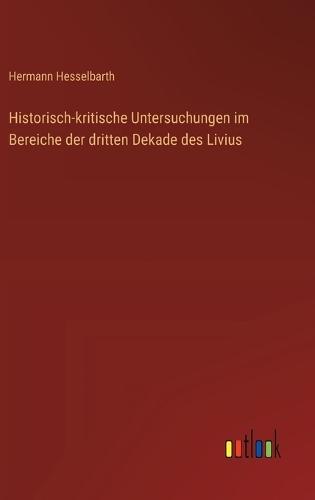 Historisch-kritische Untersuchungen im Bereiche der dritten Dekade des Livius