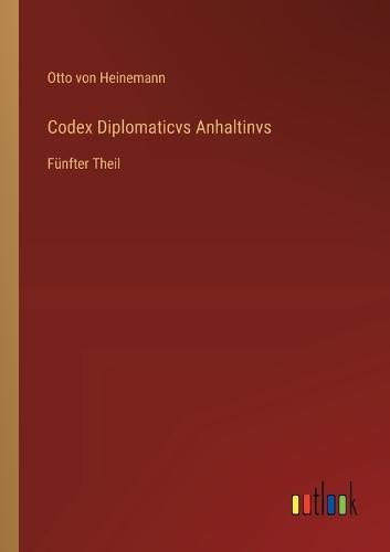 Codex Diplomaticvs Anhaltinvs: Fünfter Theil