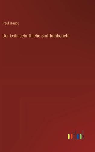 Der keilinschriftliche Sintfluthbericht