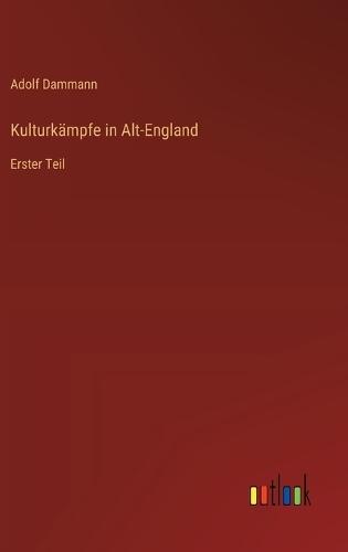 Kulturkämpfe in Alt-England: Erster Teil