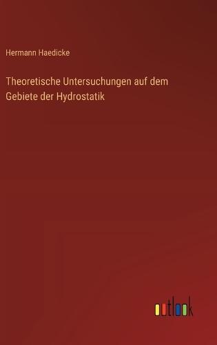 Theoretische Untersuchungen auf dem Gebiete der Hydrostatik