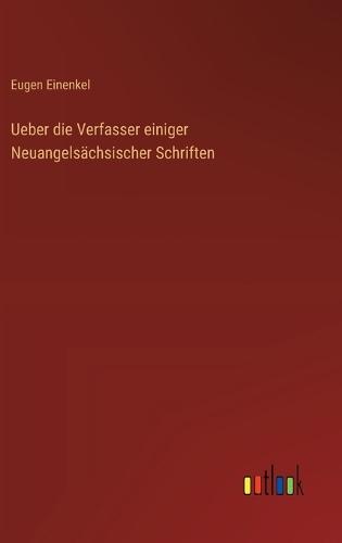 Ueber die Verfasser einiger Neuangelsächsischer Schriften