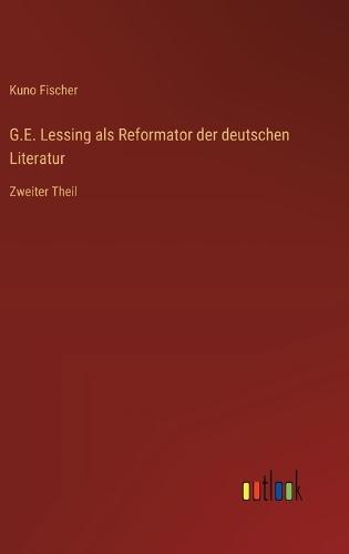 G.E. Lessing als Reformator der deutschen Literatur: Zweiter Theil