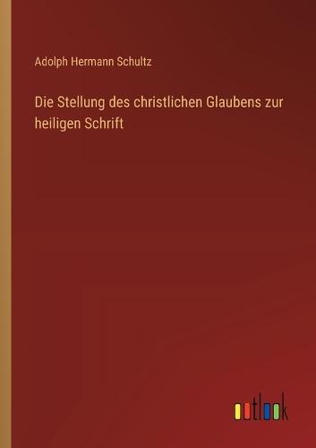 Die Stellung des christlichen Glaubens zur heiligen Schrift