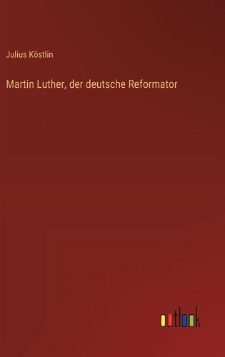 Martin Luther, der deutsche Reformator