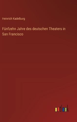 Fünfzehn Jahre des deutschen Theaters in San Francisco