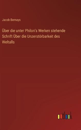 Über die unter Philon's Werken stehende Schrift Über die Unzerstörbarkeit des Weltalls