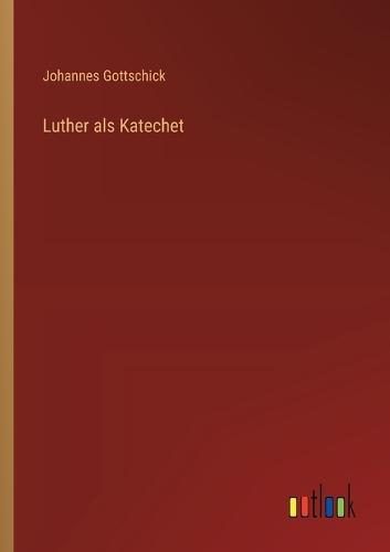 Luther als Katechet