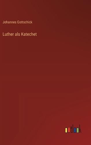 Luther als Katechet