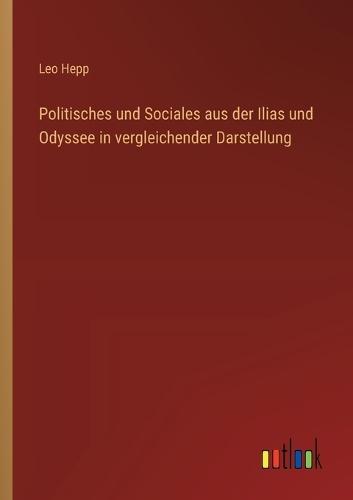 Politisches und Sociales aus der Ilias und Odyssee in vergleichender Darstellung